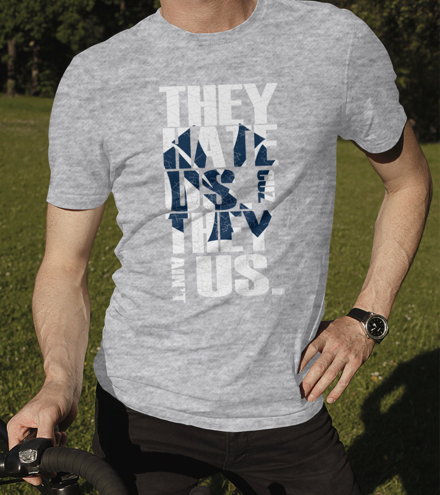 They Hate Us Cuz They Ain't Us New York Yankees T-Shirt