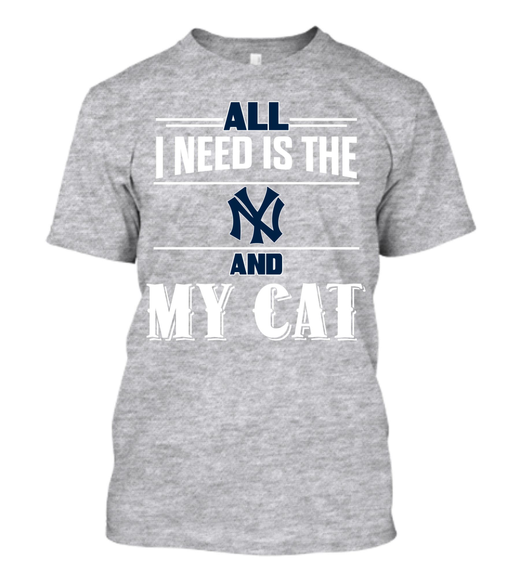 All I Need Is The New York Yankees And My Cat T-Shirt