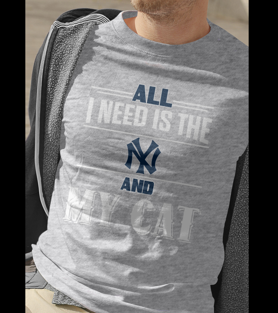 All I Need Is The New York Yankees And My Cat T-Shirt