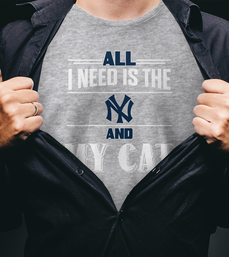 All I Need Is The New York Yankees And My Cat T-Shirt