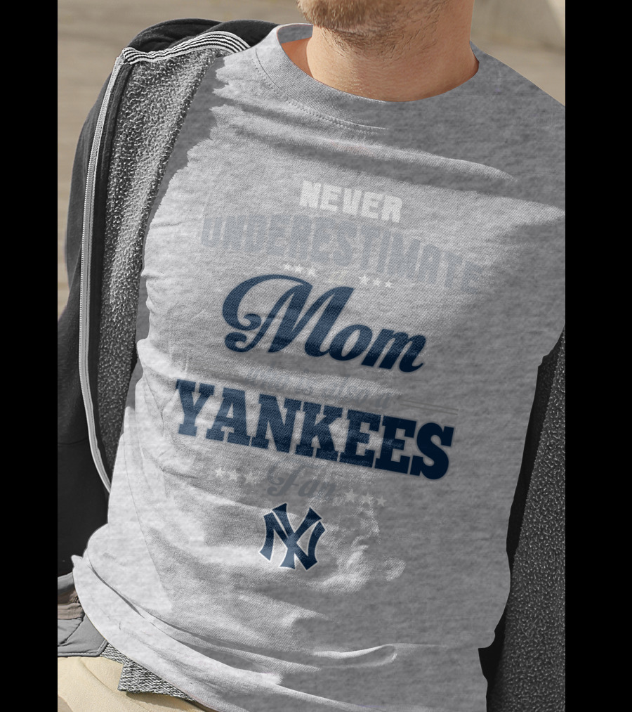 Never Underestimate A Mom Who Is Also A Yankees Fan T-Shirt