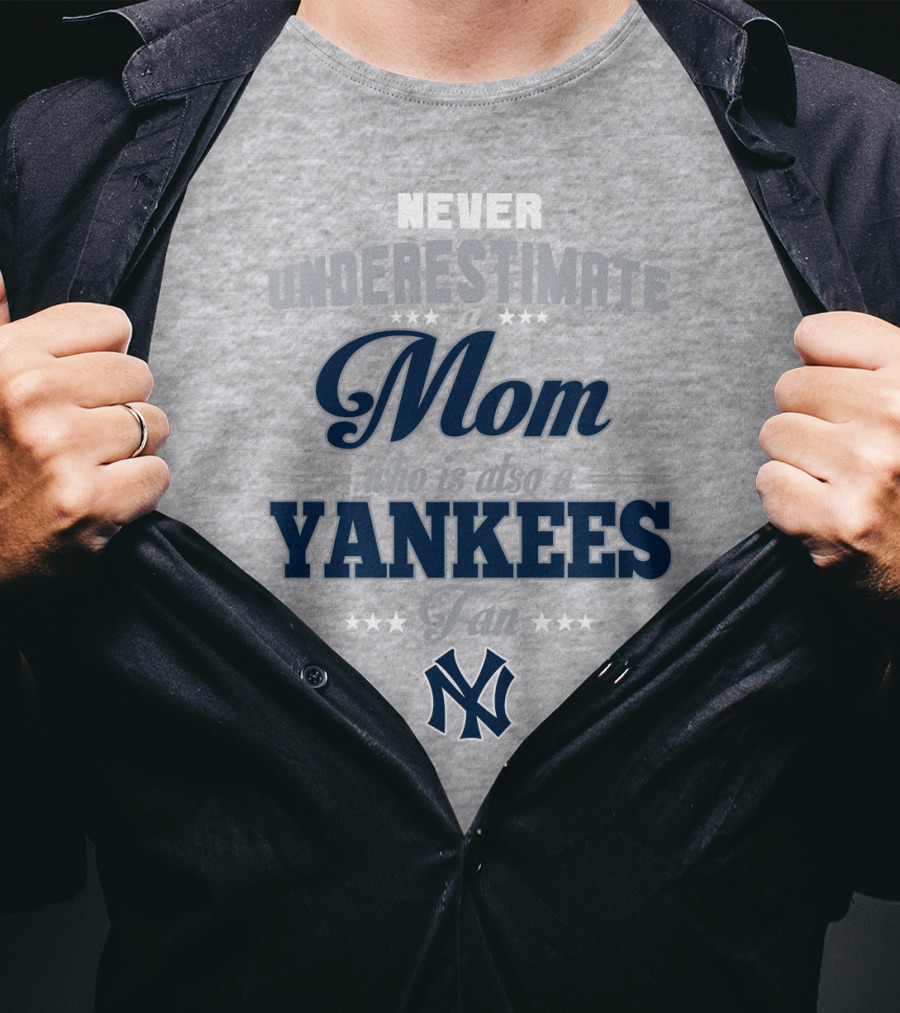 Never Underestimate A Mom Who Is Also A Yankees Fan T-Shirt