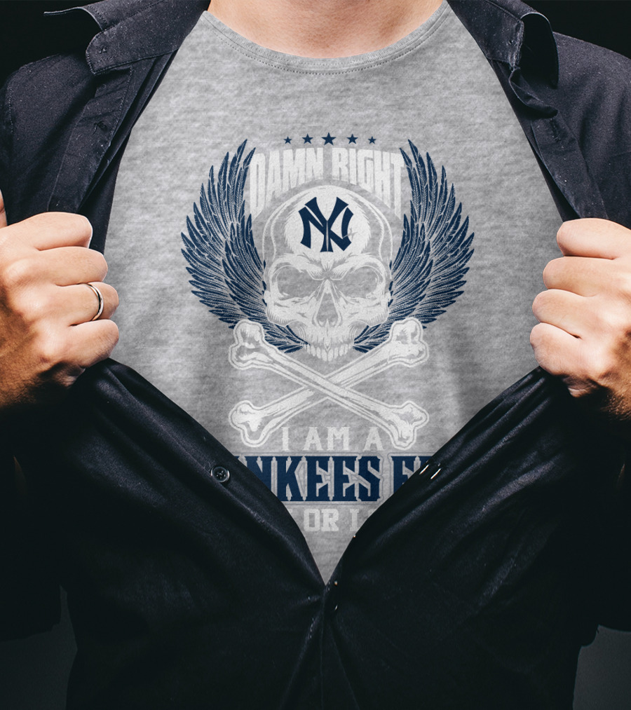 Damn Right I Am A Yankees Fan Win Or Lose New York Yankees T-Shirt