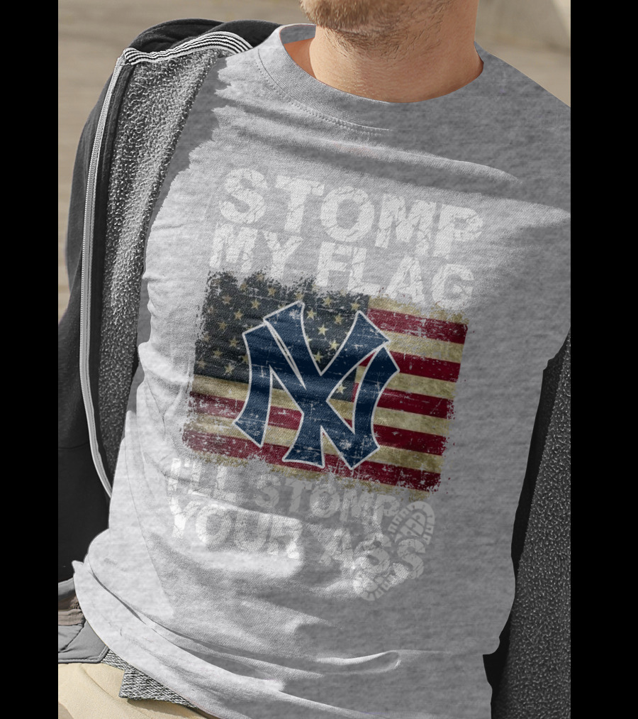 Stomp My Flag I'll Stomp Your Ass New York Yankees T-Shirt