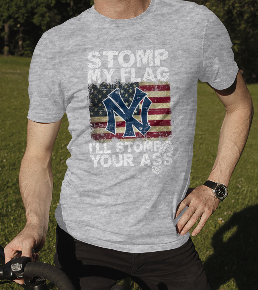 Stomp My Flag I'll Stomp Your Ass New York Yankees T-Shirt