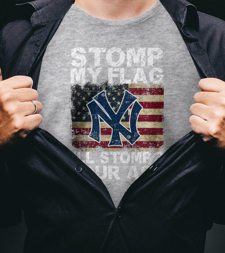 Stomp My Flag I'll Stomp Your Ass New York Yankees T-Shirt