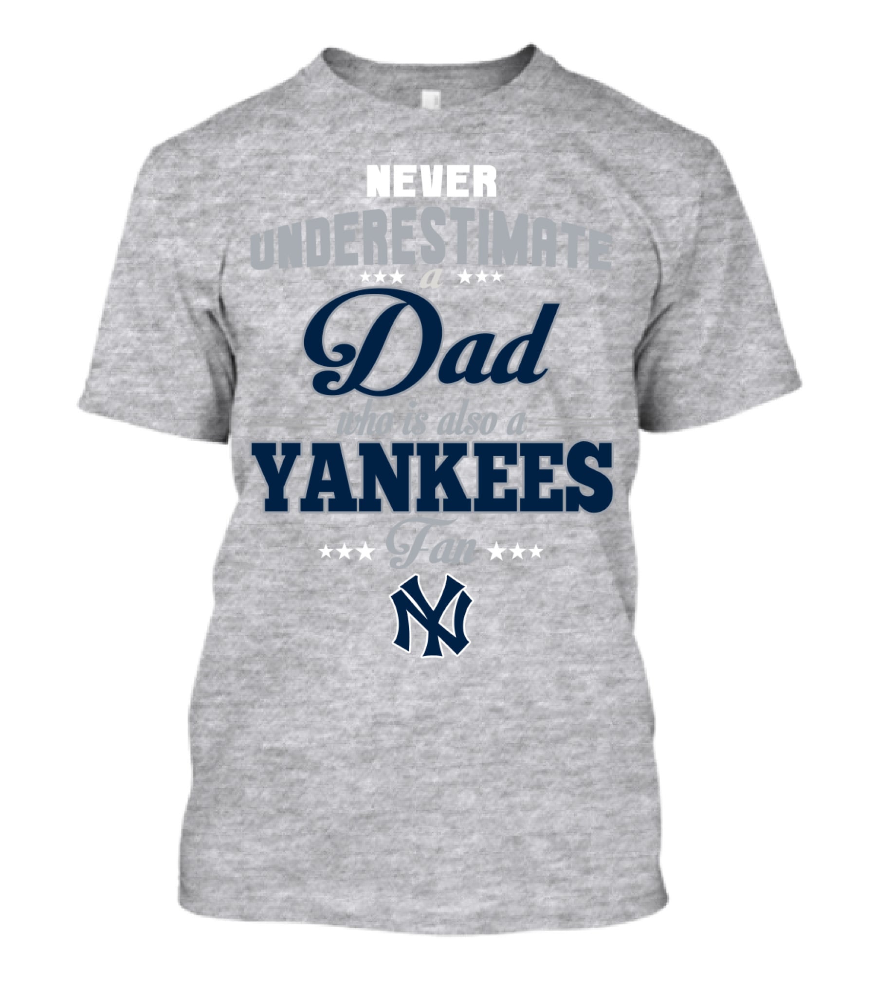Never Underestimate A Dad Who Is Also A Yankees Fan T-Shirt
