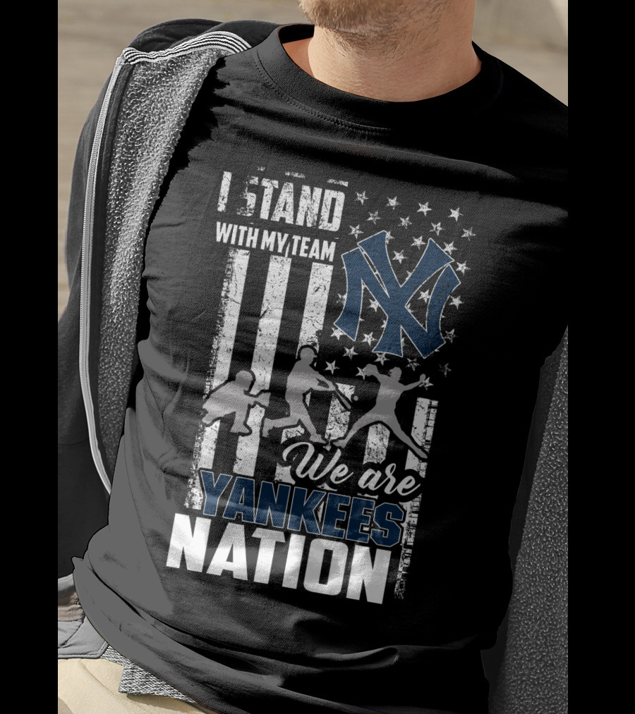 I Stand With My Team We Are Yankees Nation New York Yankees T-Shirt