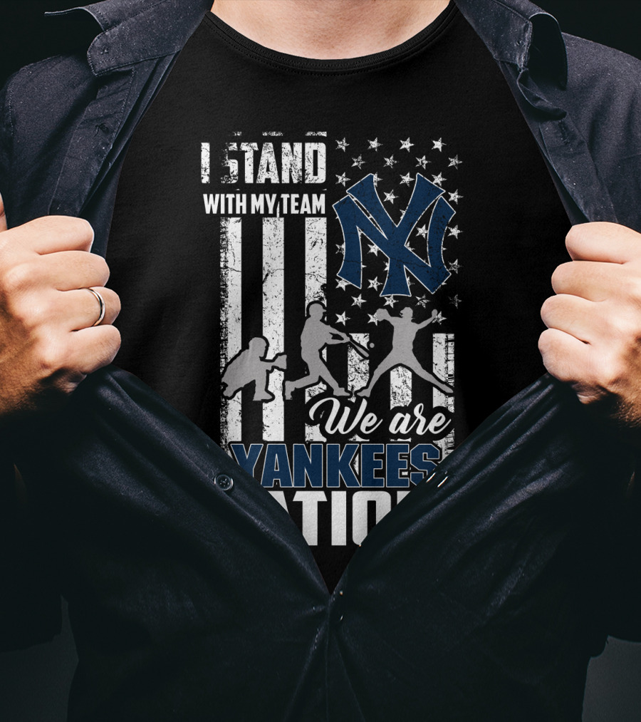 I Stand With My Team We Are Yankees Nation New York Yankees T-Shirt