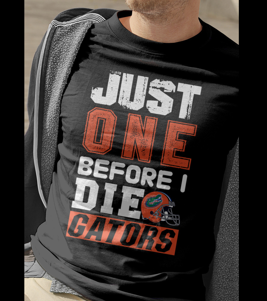 Just One Before I Die Gators T-Shirt