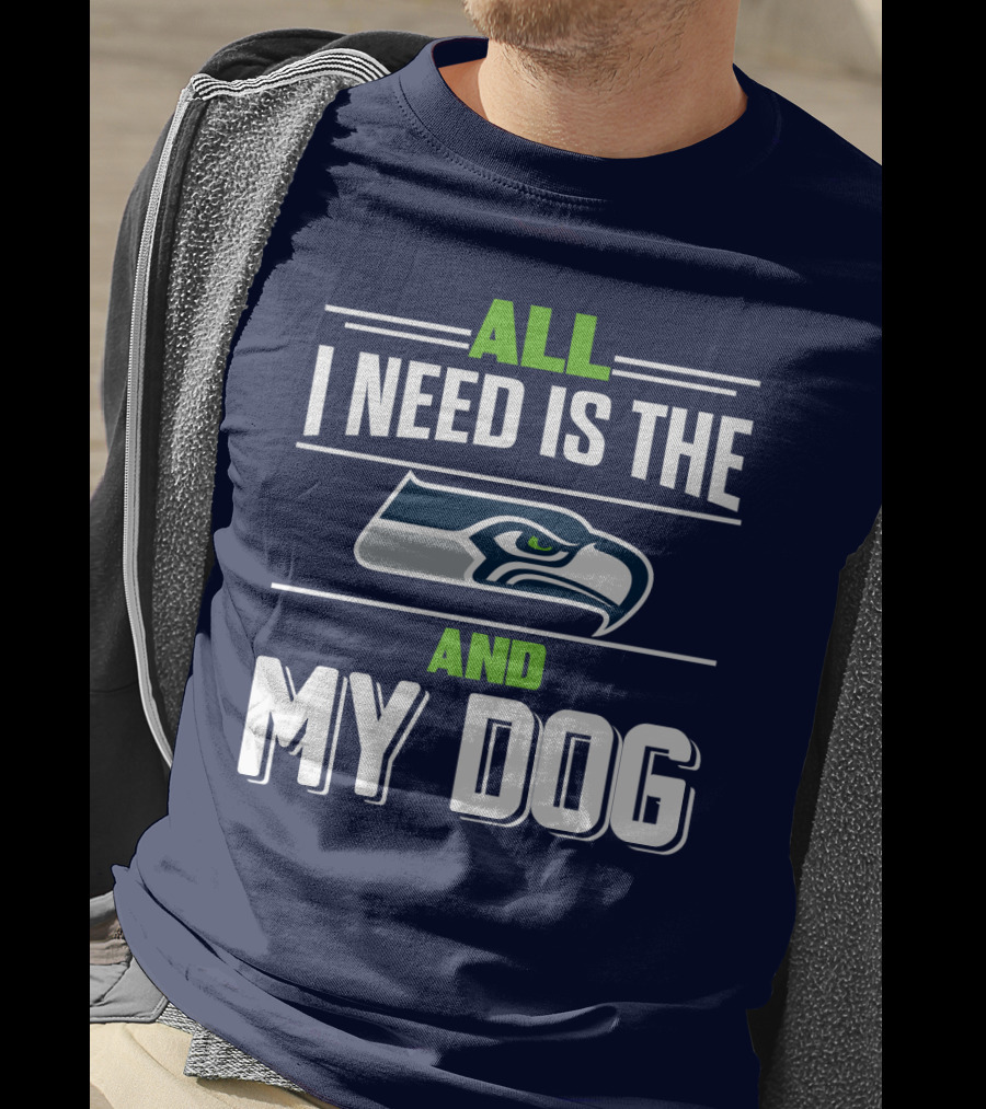 All I Need Is The Seattle Seahawks And My Dog T-Shirt
