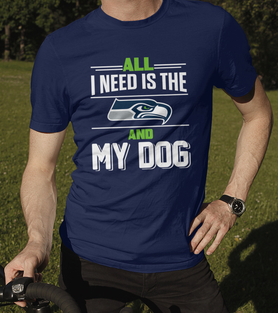 All I Need Is The Seattle Seahawks And My Dog T-Shirt