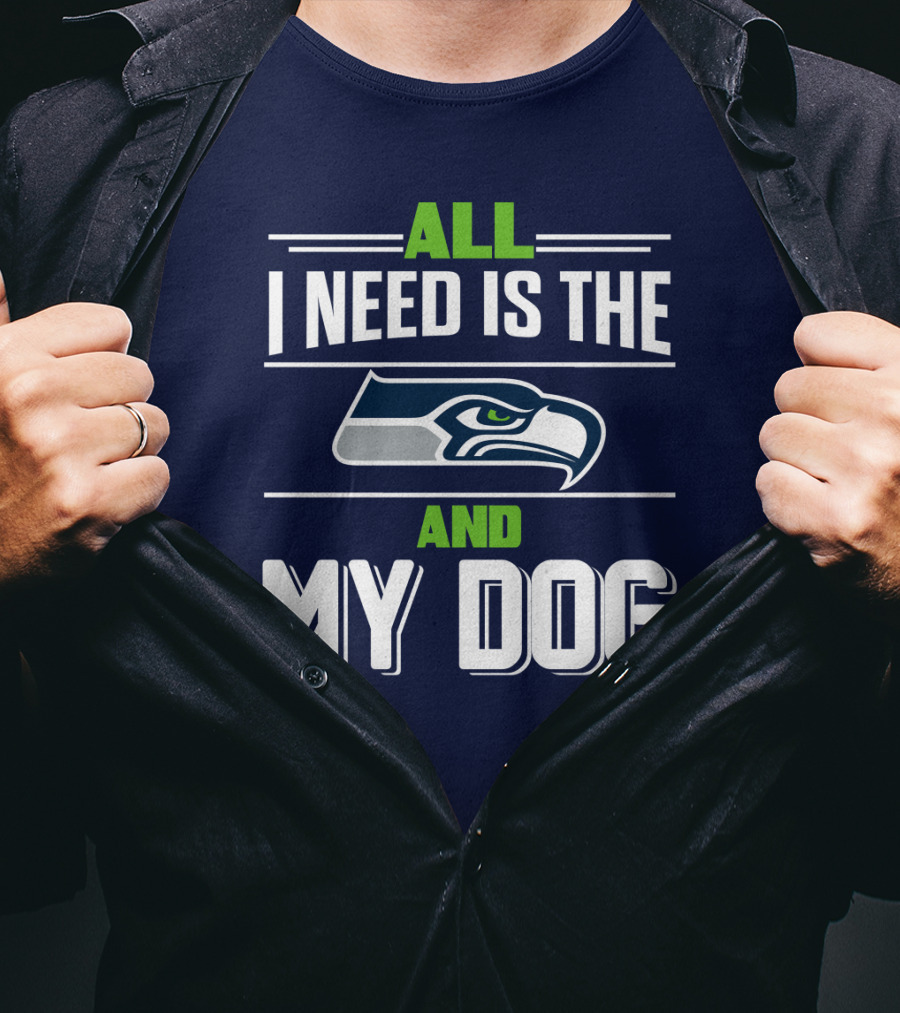 All I Need Is The Seattle Seahawks And My Dog T-Shirt