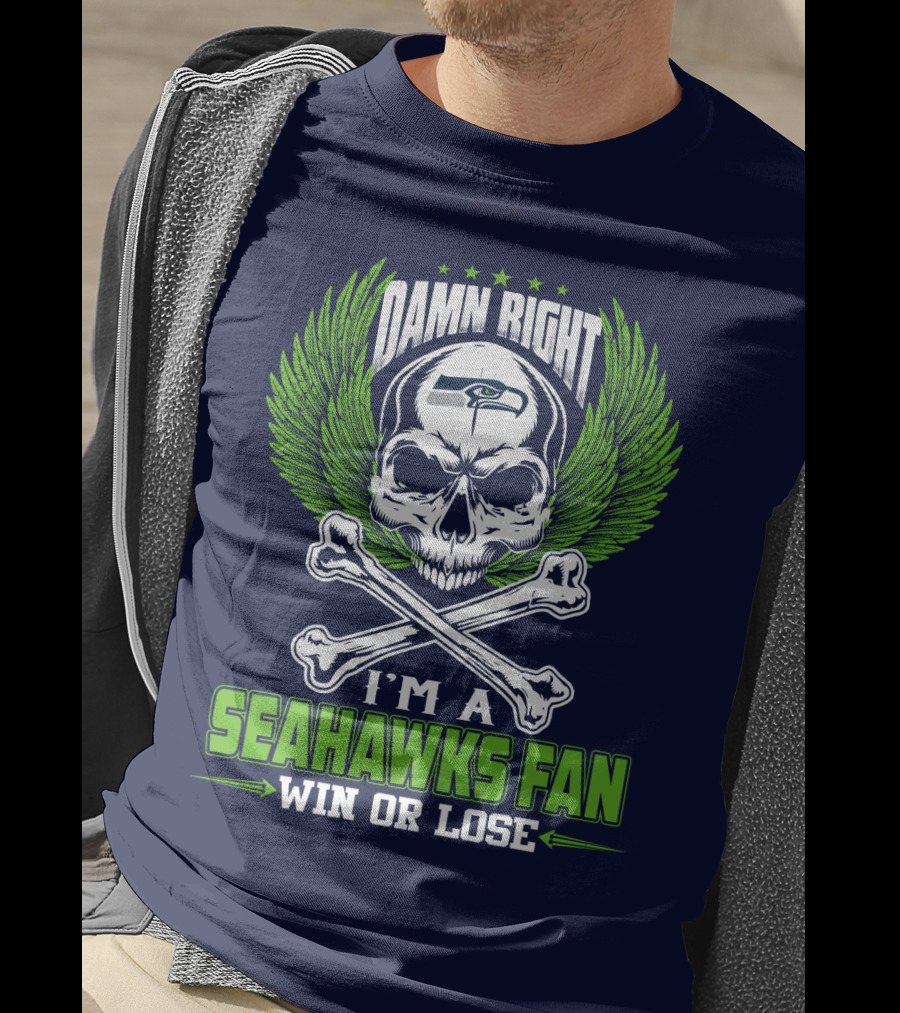 Damn Right I'm A Seahawks Fan Win Or Lose Seattle Seahawks T-Shirt