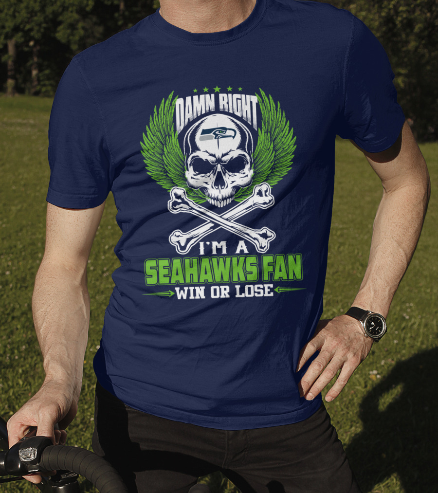 Damn Right I'm A Seahawks Fan Win Or Lose Seattle Seahawks T-Shirt