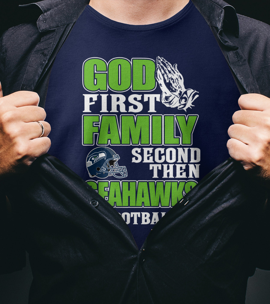 God First Family Second Then Seahawks Football T-Shirt