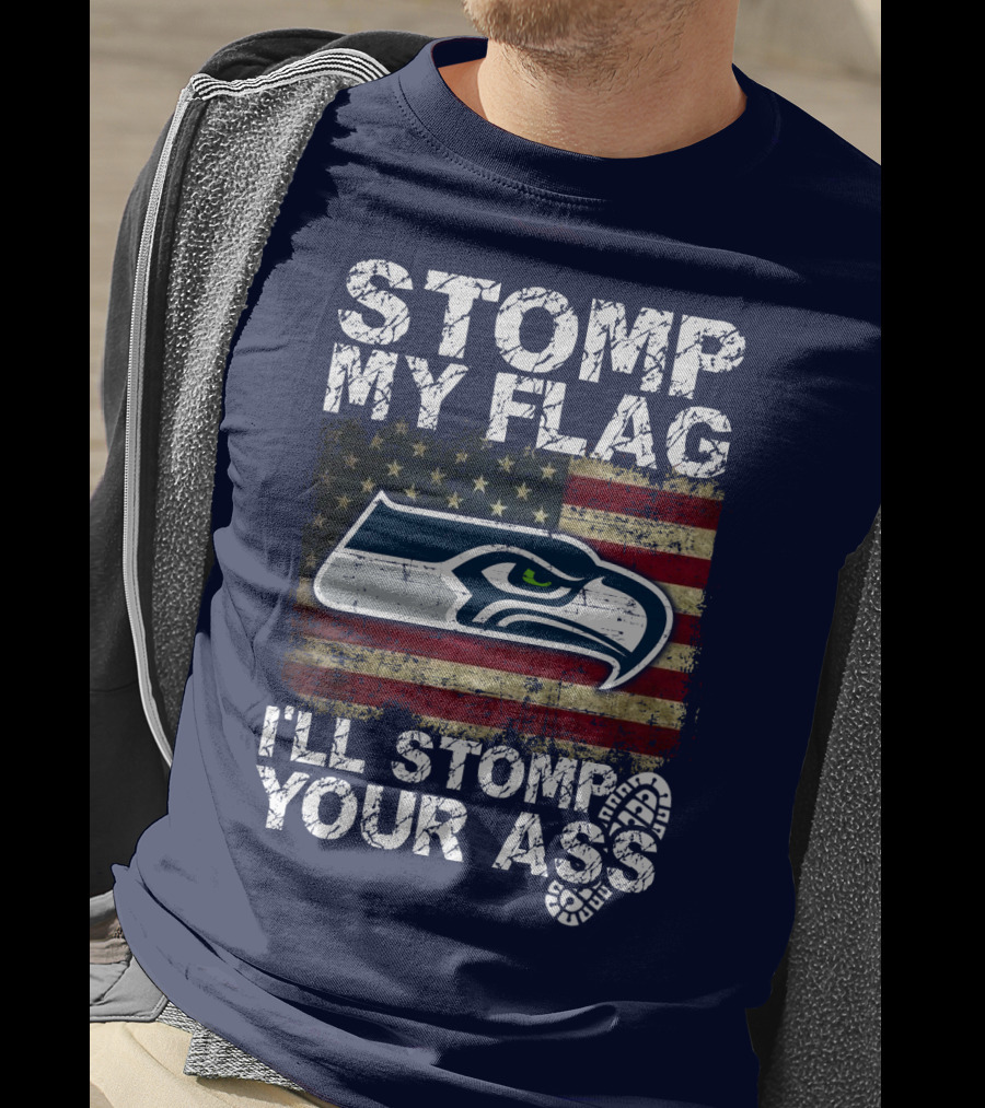 Stomp My Flag I'll Stomp Your Ass Seattle Seahawks T-Shirt
