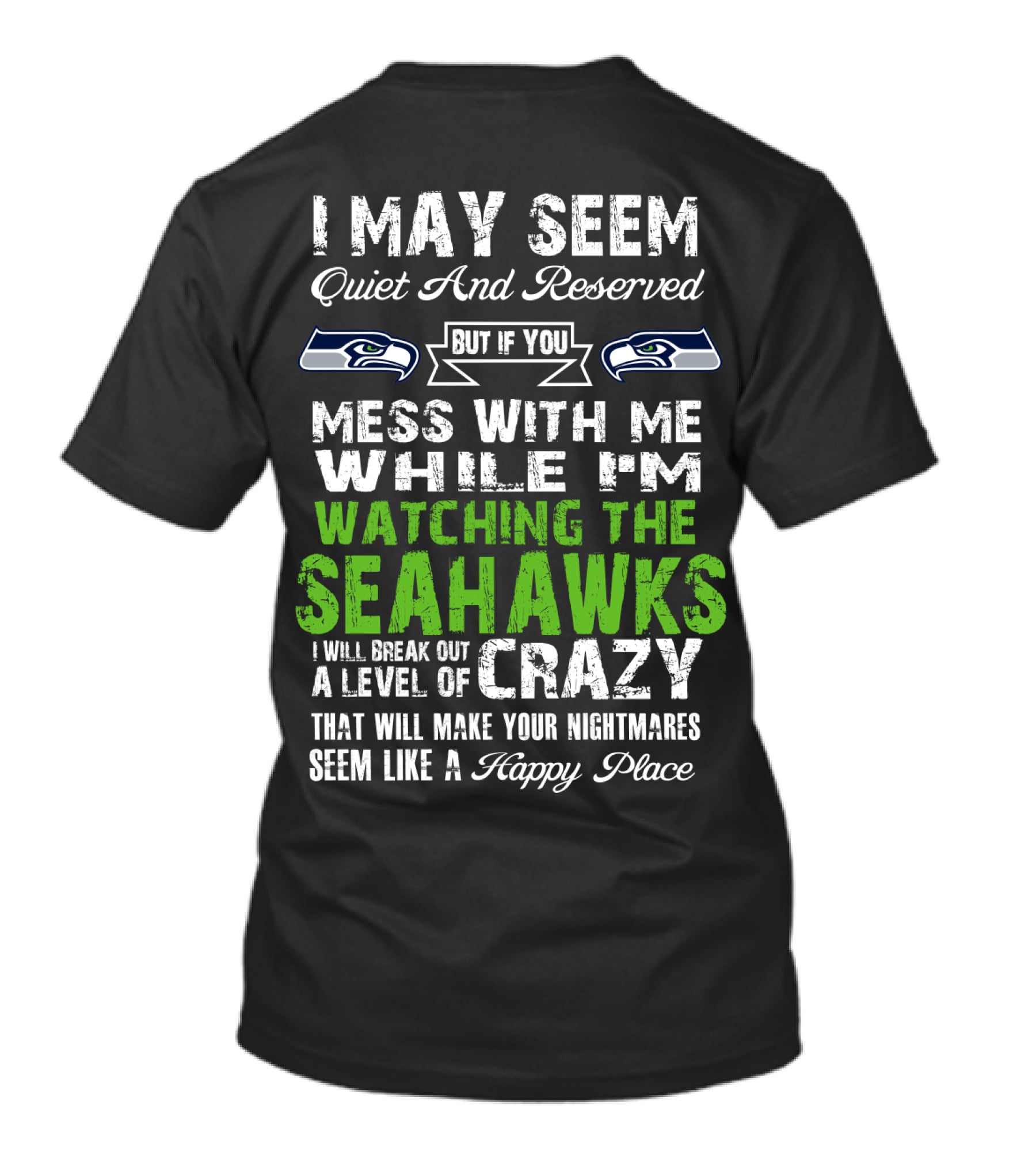 I May Seem Quiet And Reserved Watching The Seattle Seahawks Mess With Me Crazy T-Shirt