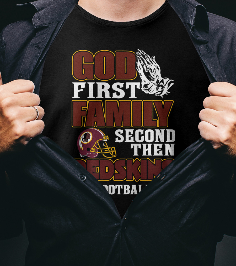 God First Family Second Then Redskins Football Washington Redskins T-Shirt