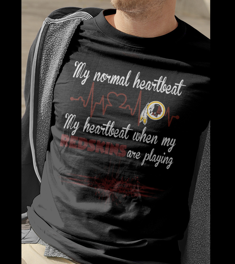 My Normal Heartbeat My Heartbeat When My Redskins Are Playing T-Shirt