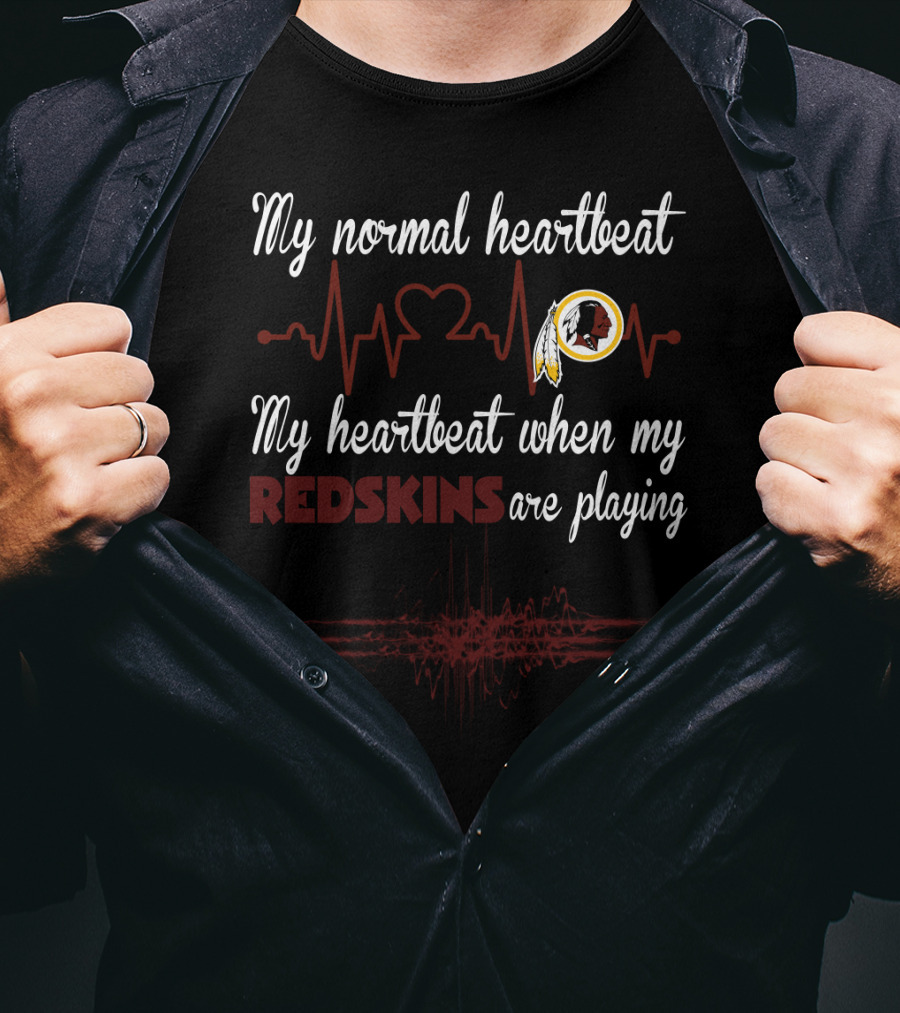 My Normal Heartbeat My Heartbeat When My Redskins Are Playing T-Shirt