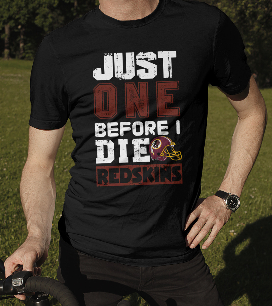 Just One Before I Die Redskins T-Shirt