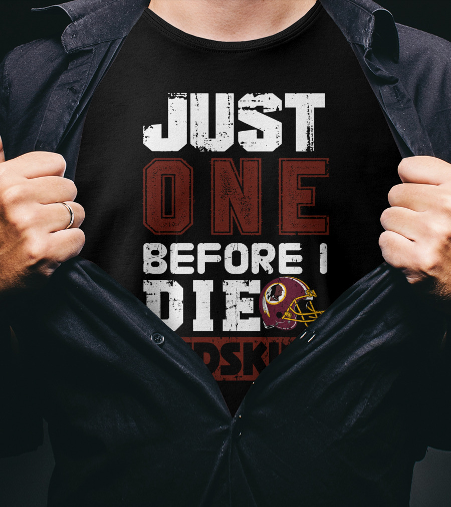 Just One Before I Die Redskins T-Shirt