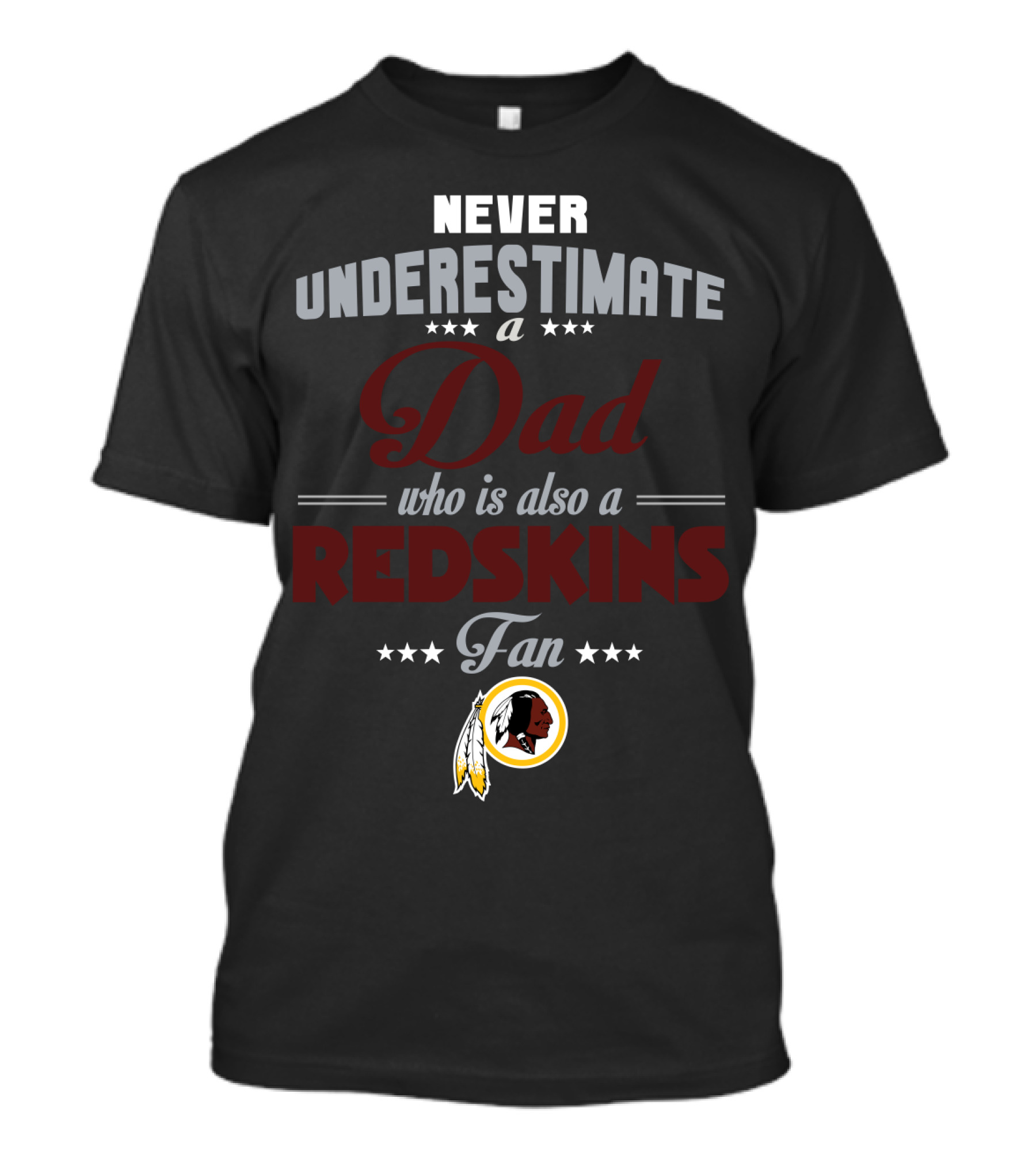 Never Underestimate A Dad Who Is Also A Redskins Fan Washington Redskins T-Shirt