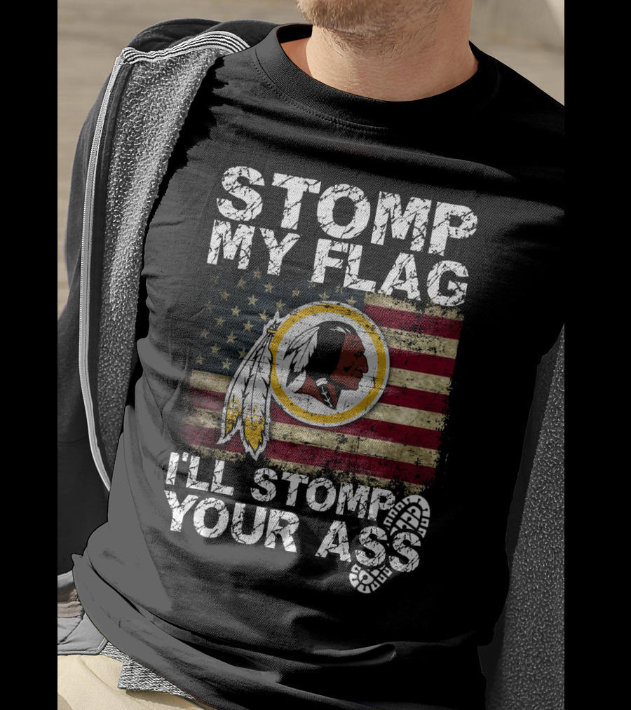 Washington Redskins Stomp My Flag I'll Stomp Your Ass T-Shirt