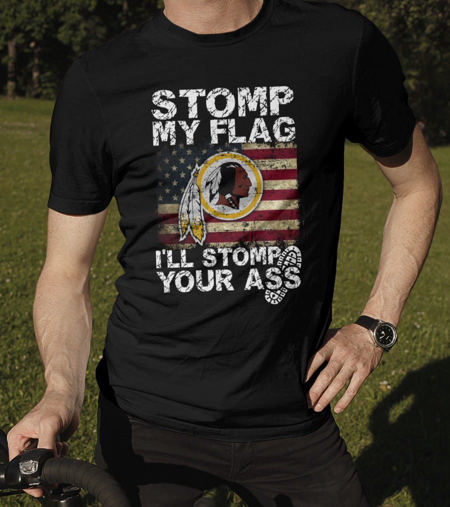 Washington Redskins Stomp My Flag I'll Stomp Your Ass T-Shirt