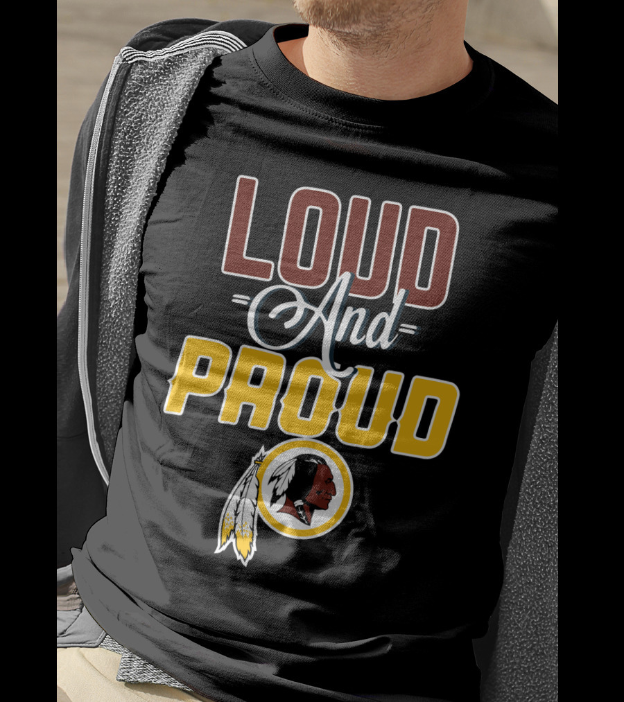 Loud And Proud Washington Redskins T-Shirt