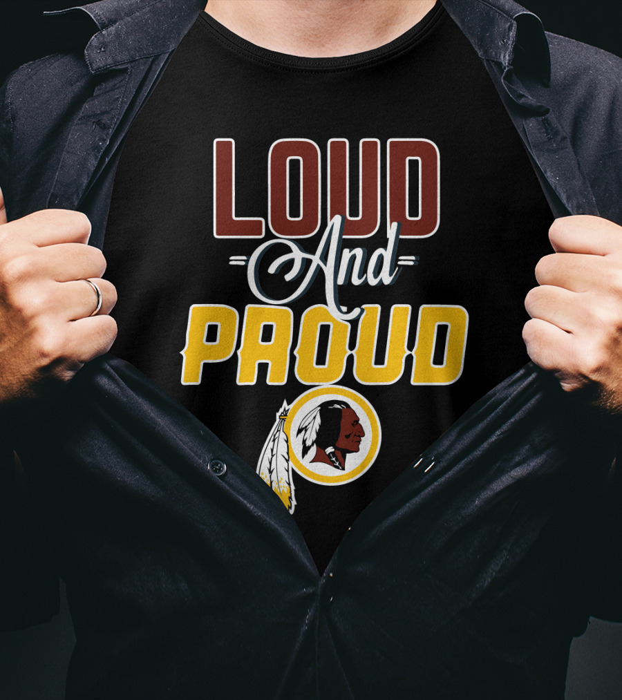 Loud And Proud Washington Redskins T-Shirt