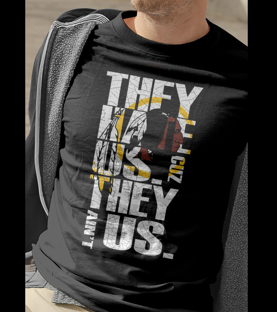 They Hate Us Cuz They Ain't Us Washington Redskins T-Shirt