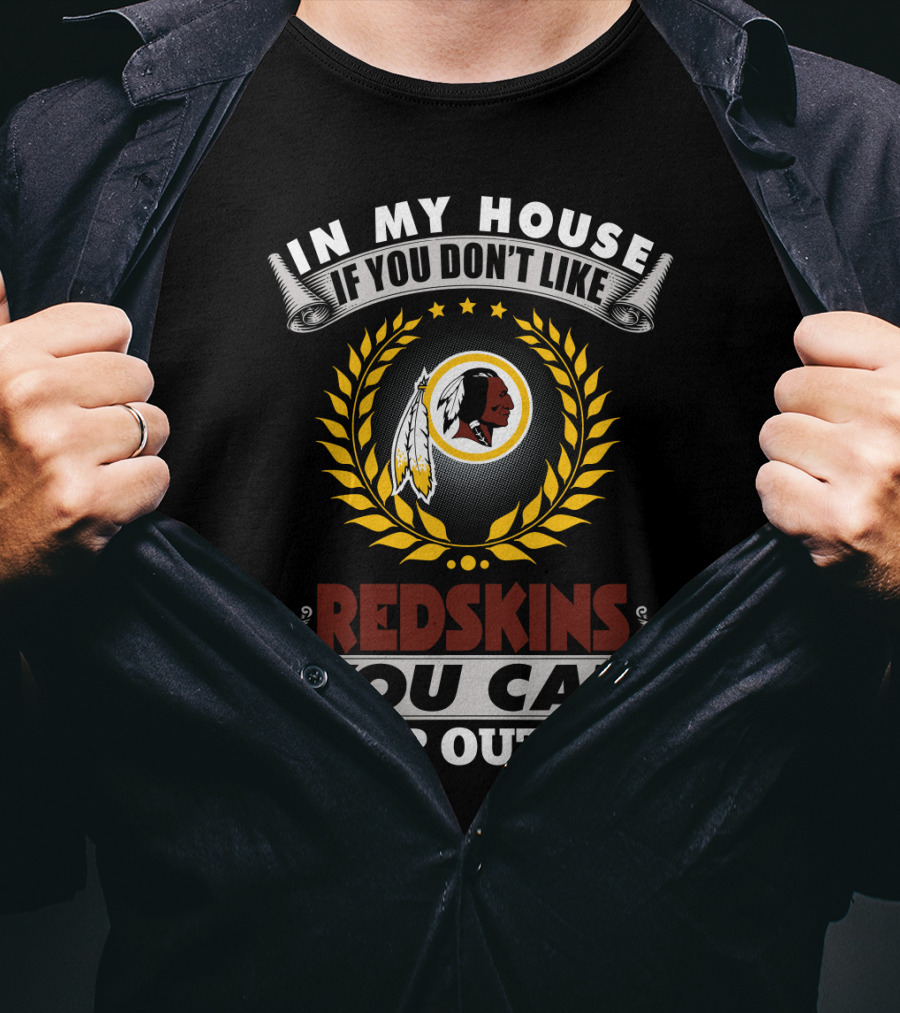 In My House If You Don't Like Redskins You Can Sleep Outside T-Shirt