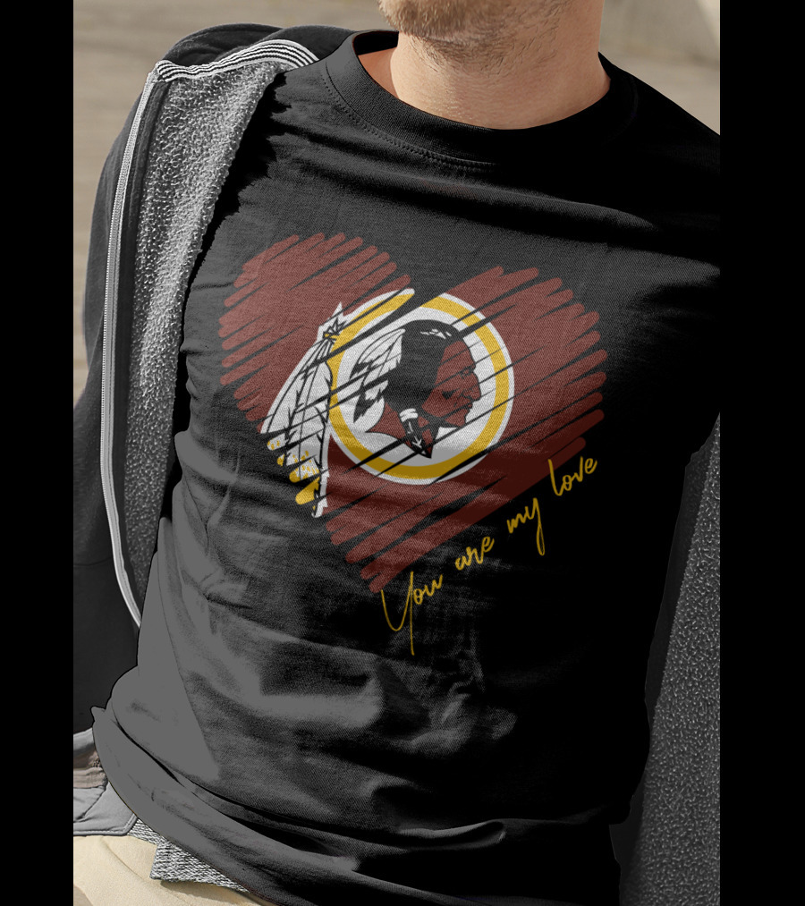 You Are My Love Washington Redskins T-Shirt