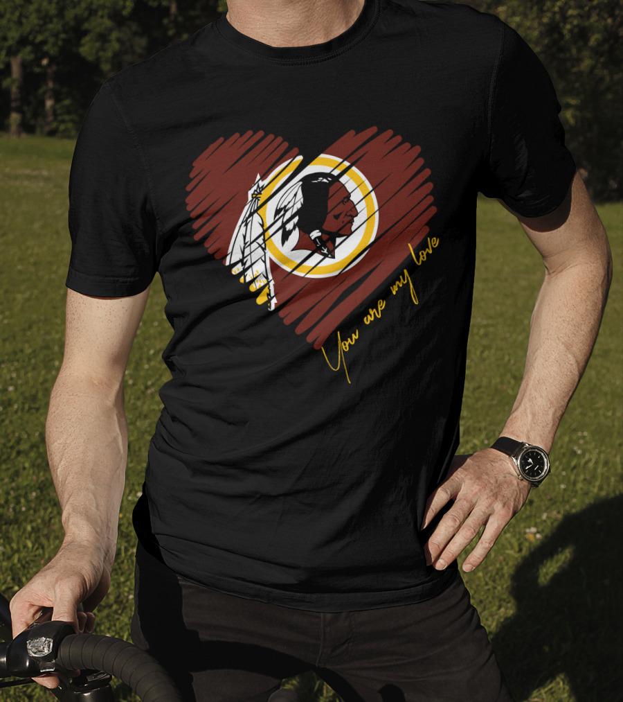 You Are My Love Washington Redskins T-Shirt