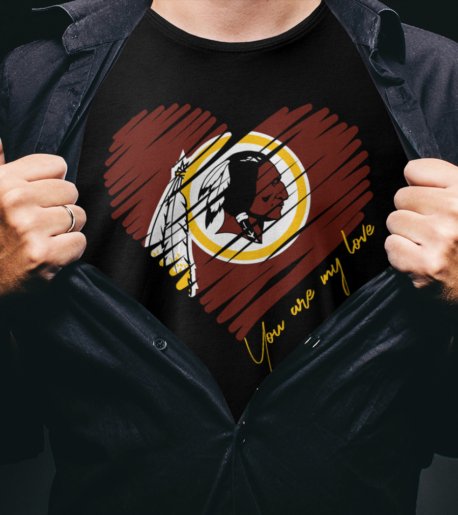 You Are My Love Washington Redskins T-Shirt