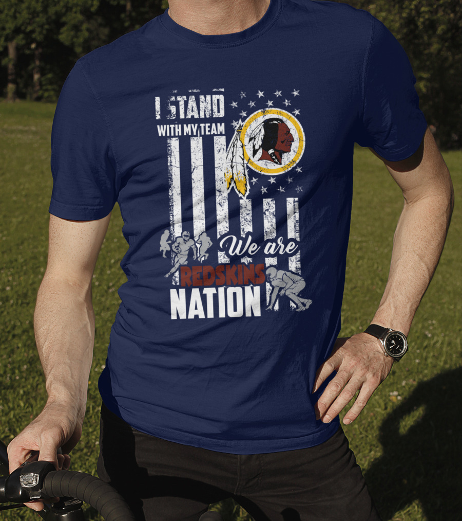 I Stand With My Team We Are Redskins Nation T-Shirt