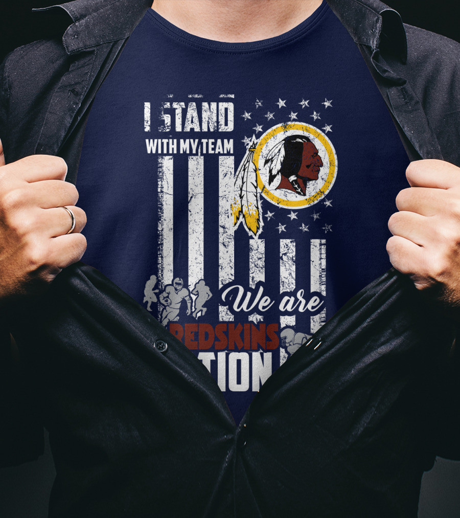 I Stand With My Team We Are Redskins Nation T-Shirt