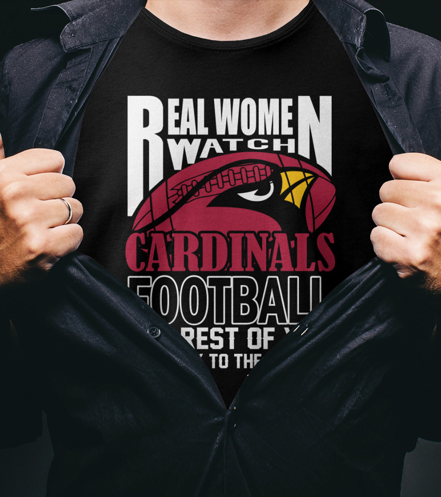 Real Women Watch Arizona Cardinals Football The Rest Of You Get Back To The Kitchen T-Shirt