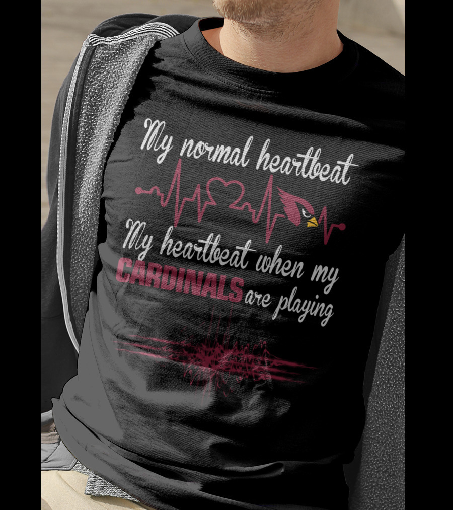 My Normal Heartbeat My Heartbeat When My Cardinals Are Playing Arizona Cardinals T-Shirt
