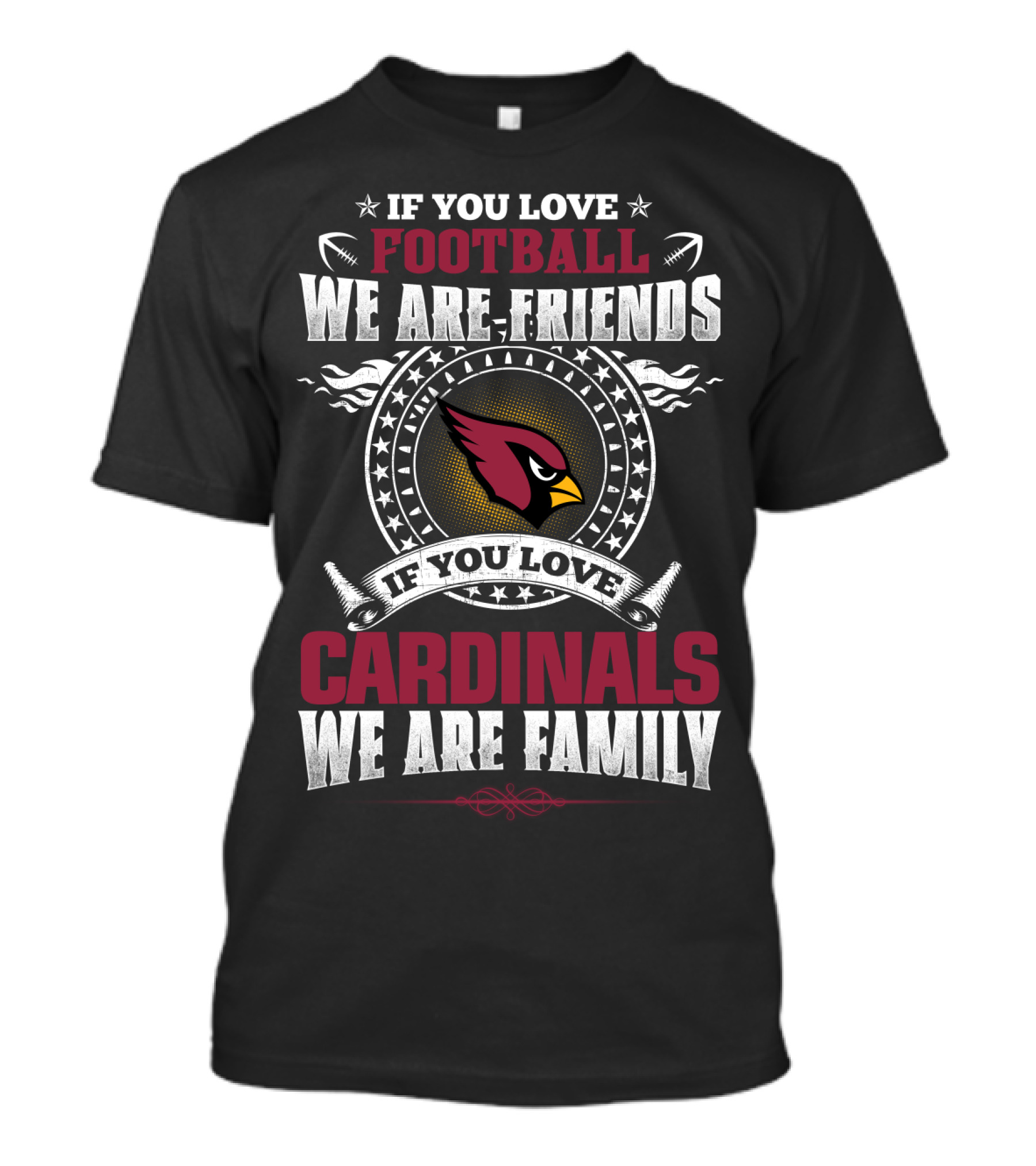 If You Love Football We Are Friends If You Love Cardinals We Are Family T-Shirt