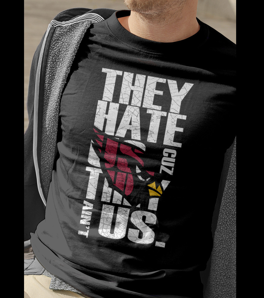 They Hate Us Cuz They Ain't Us Cardinals Fans T-Shirt