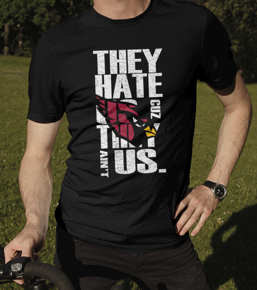 They Hate Us Cuz They Ain't Us Cardinals Fans T-Shirt