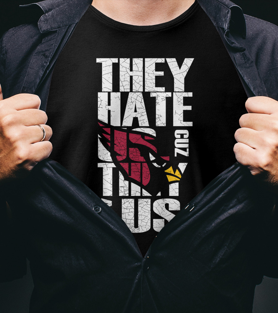 They Hate Us Cuz They Ain't Us Cardinals Fans T-Shirt