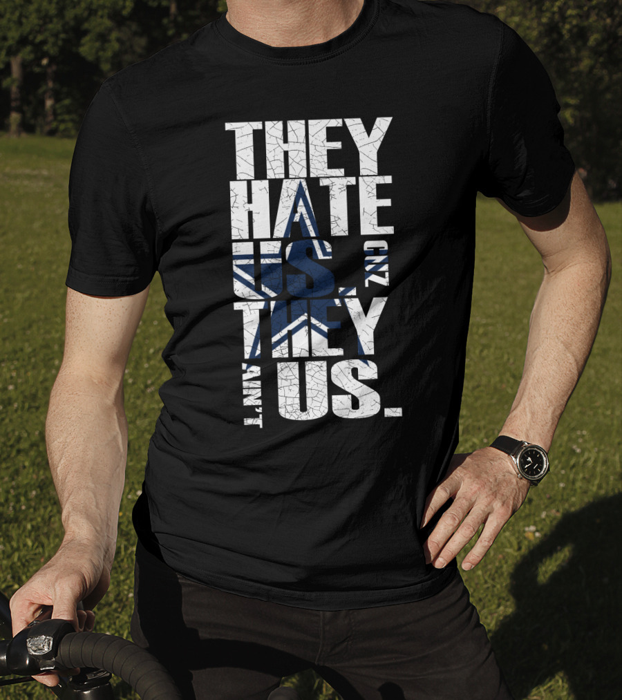They Hate Us 'Cause They Ain't Us Star Icon Cowboys Nation T-Shirt