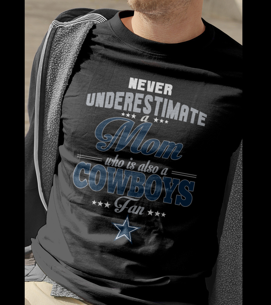 Never Underestimate A Mom Who Is Also A Cowboys Fan T-Shirt