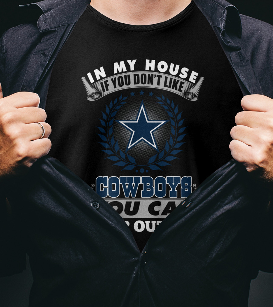 In My House If You Don't Like Cowboys You Can Sleep Outside Dallas Cowboys Fans T-Shirt