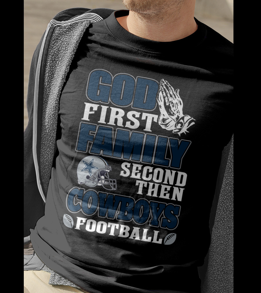 God First Family Second Then Cowboys Football T-Shirt