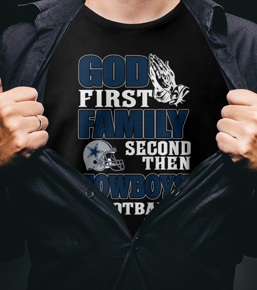 God First Family Second Then Cowboys Football T-Shirt